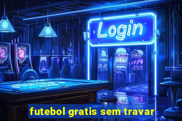 futebol gratis sem travar